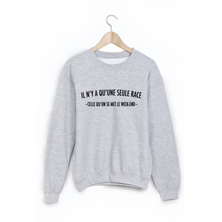 Sweat-Shirt il n'y a q'une seule race celle qu'on se met le week end ref 1632