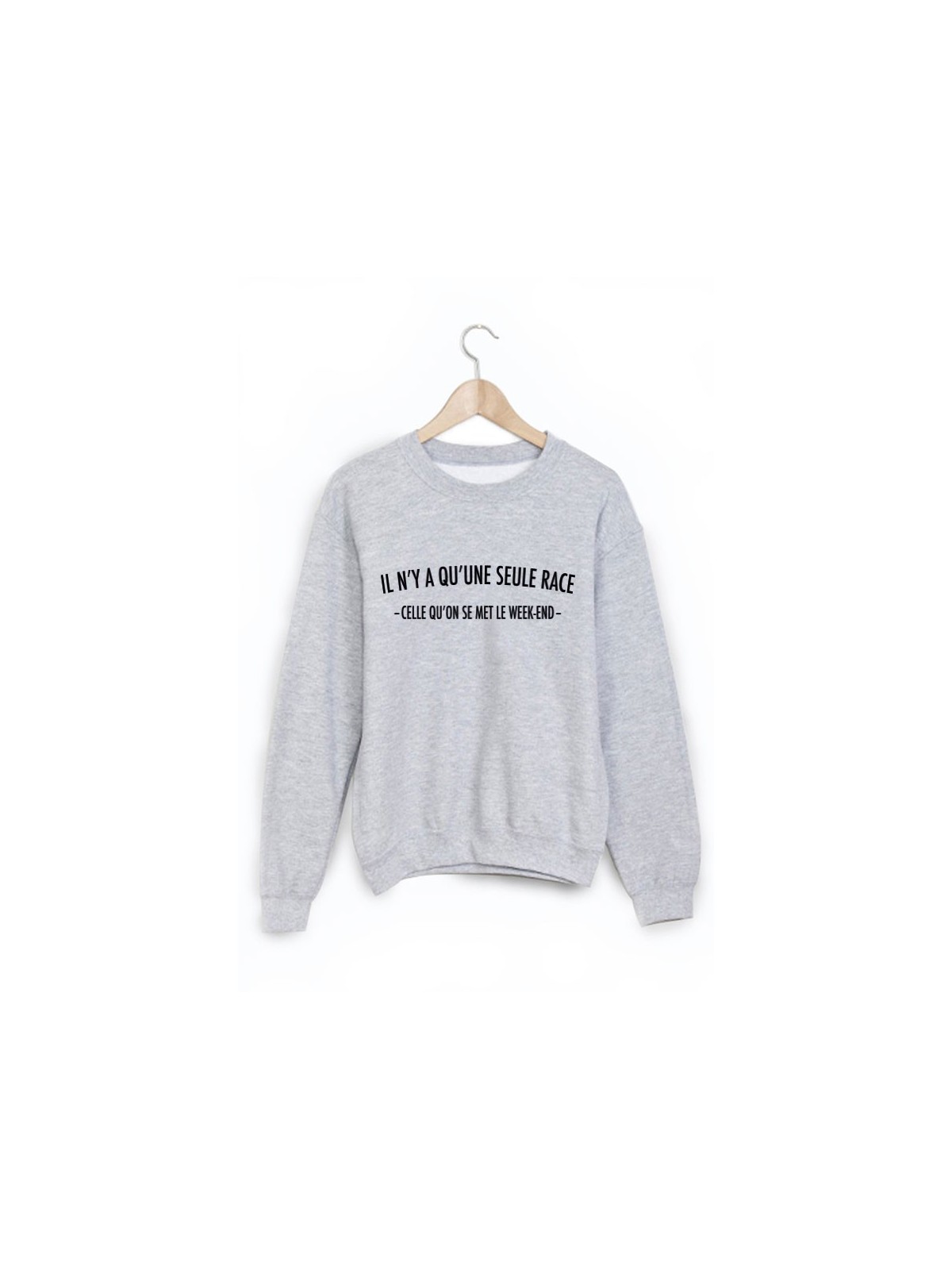 Sweat-Shirt il n'y a q'une seule race celle qu'on se met le week end ref 1632