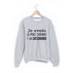 Sweat-Shirt je crois au prince charmant et aux licornes ref 1063