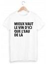 T-Shirt mieux vaut le vin d'ici que l'eau de la ref 1656