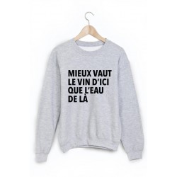 Sweat-Shirt citation mieux vaut le vin d'ici que l'eau de la