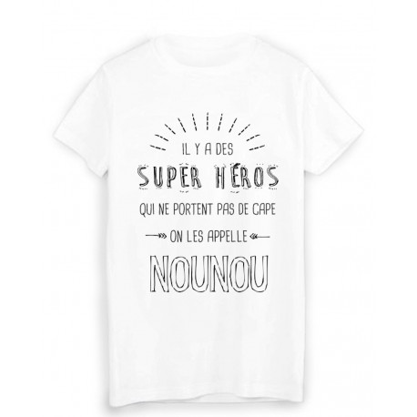 T-Shirt il y a des super hÃ©ros qui ne portent pas de cape on les appelle NOUNOU