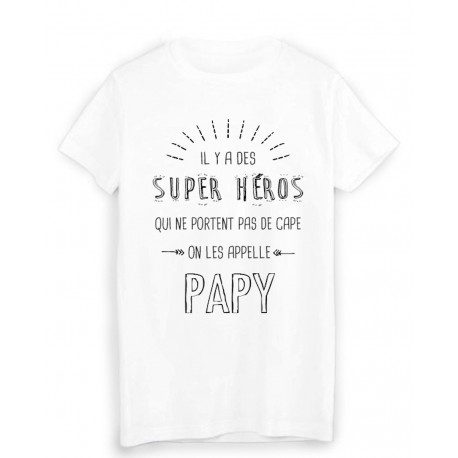 T-Shirt il y a des super hÃ©ros qui ne portent pas de cape on les appelle PAPY