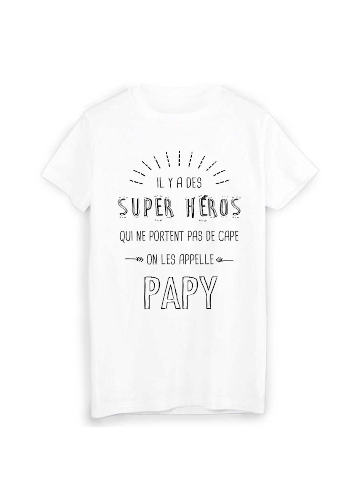 T-Shirt il y a des super hÃ©ros qui ne portent pas de cape on les appelle PAPY