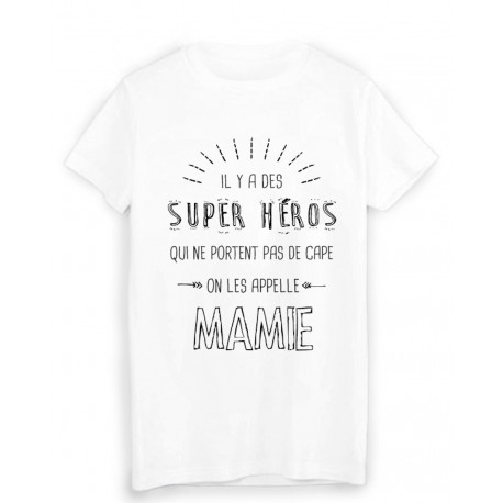 T-Shirt il y a des super hÃ©ros qui ne portent pas de cape on les appelle MAMIE 
