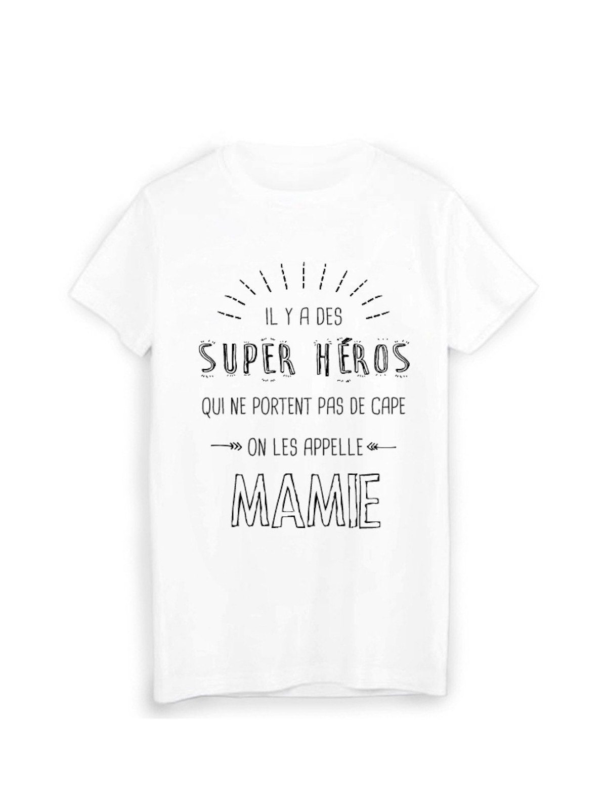 T-Shirt il y a des super hÃ©ros qui ne portent pas de cape on les appelle MAMIE 
