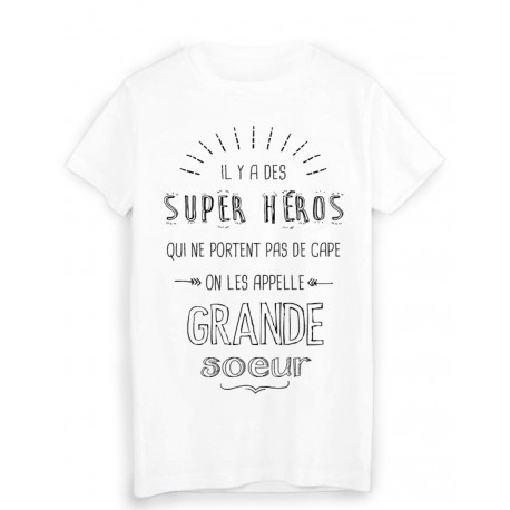 T-Shirt il y a des super hÃ©ros qui ne portent pas de cape on les appelle GRANDE SOEUR