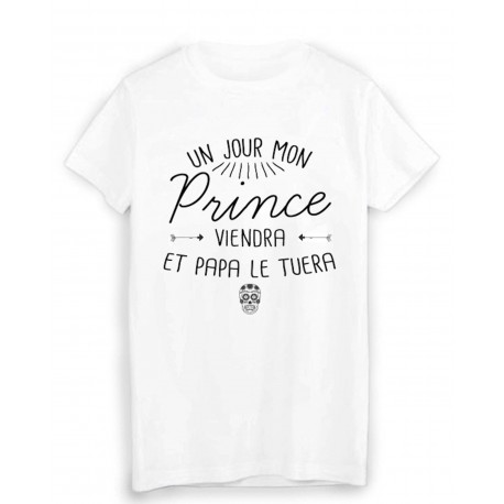 T-Shirt citation humour un jour mon prince viendra et papa le tuera 