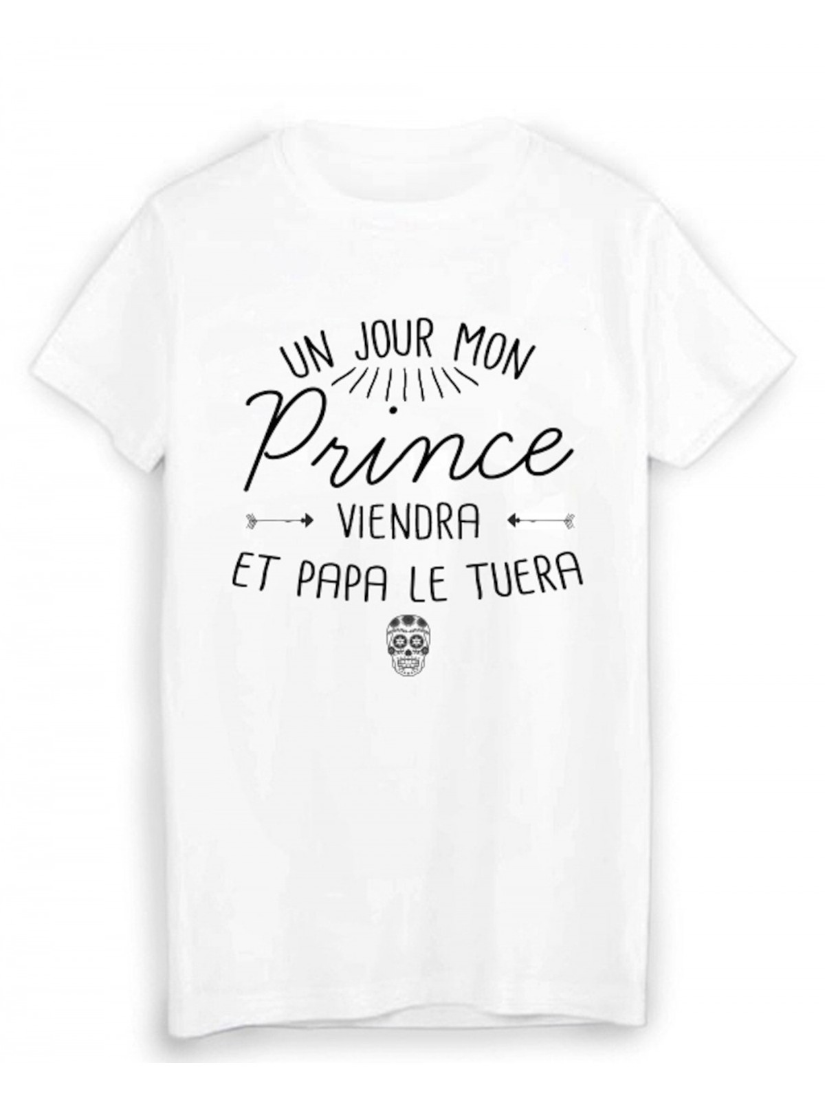 T-Shirt citation humour un jour mon prince viendra et papa le tuera 