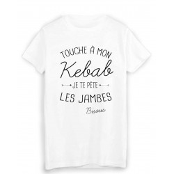 T-Shirt citation humour touche a mon KEBAB je te pÃ¨te les jambes bisous