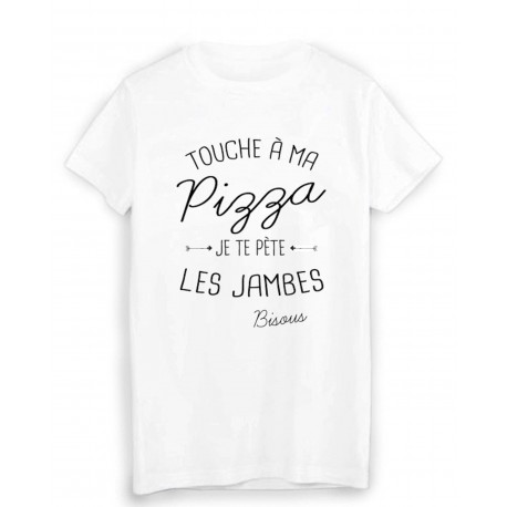 T-Shirt citation humour touche a ma PIZZA je te pÃ¨te les jambes