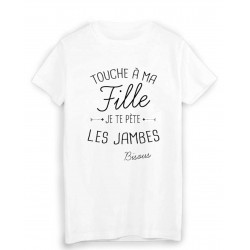 T-Shirt citation humour touche a ma FILLE je te pÃ¨te les jambes