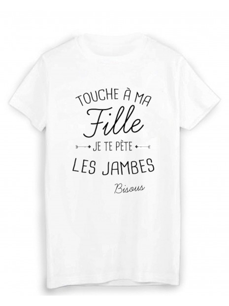 T Shirt Citation Humour Touche A Ma Fille Je Te Pete Les Jambes