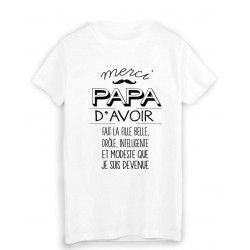 T-Shirt citation humour MERCI PAPA d'avoir fait la FILLE que je suis devenue