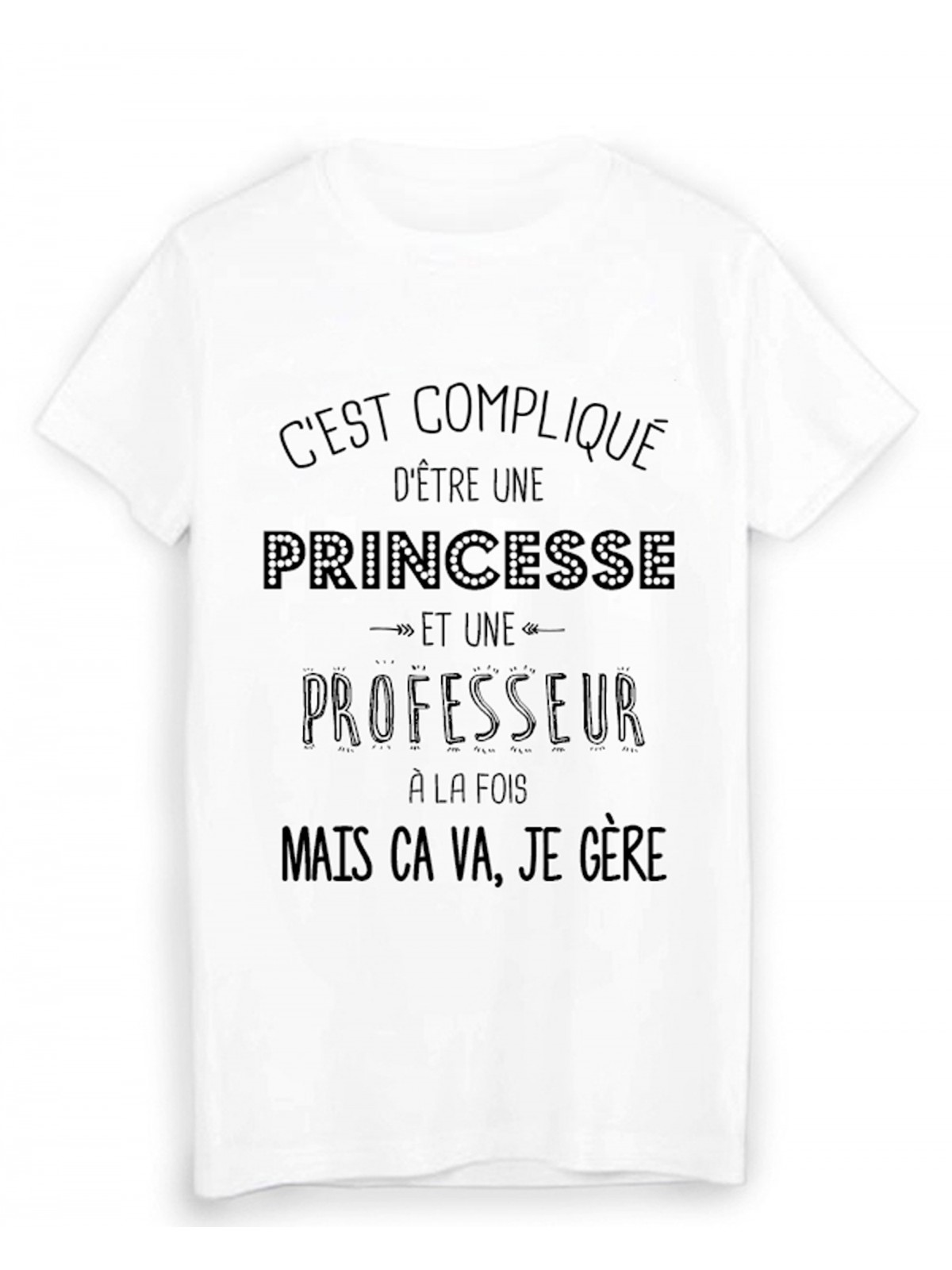 T-Shirt citation c'est compliquÃ© d'etre une PRINCESSE et une PROFESSEUR a la fois