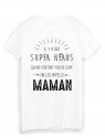T-Shirt il y a des super hÃ©ros qui ne portent pas de cape on les appelle MAMAN