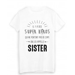 T-Shirt il y a des super hÃ©ros qui ne portent pas de cape on les appelle SISTER