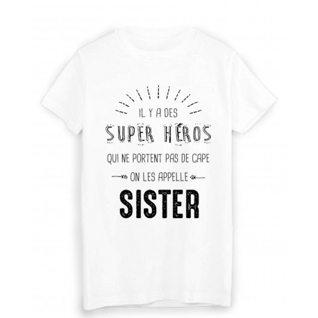 T-Shirt il y a des super hÃ©ros qui ne portent pas de cape on les appelle SISTER