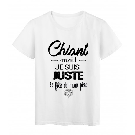 T-Shirt citation chiant moi !? je suis juste le fils de mon pere