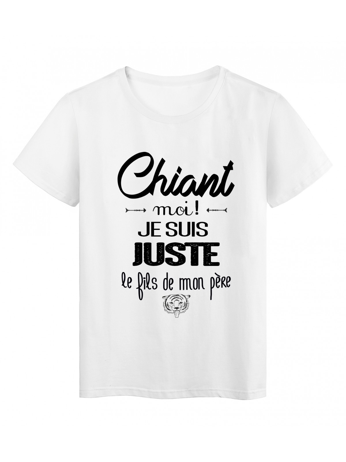 T-Shirt citation chiant moi !? je suis juste le fils de mon pere