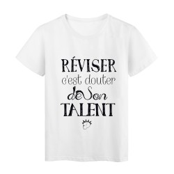 T-Shirt citation RÃ©viser c'est douter de son talent