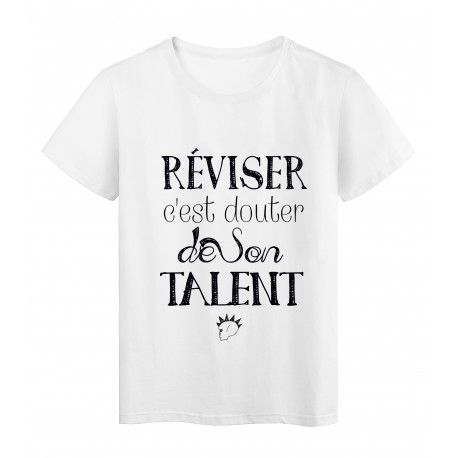 T-Shirt citation RÃ©viser c'est douter de son talent