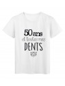 T-Shirt citation 50 ans et toutes mes dents 