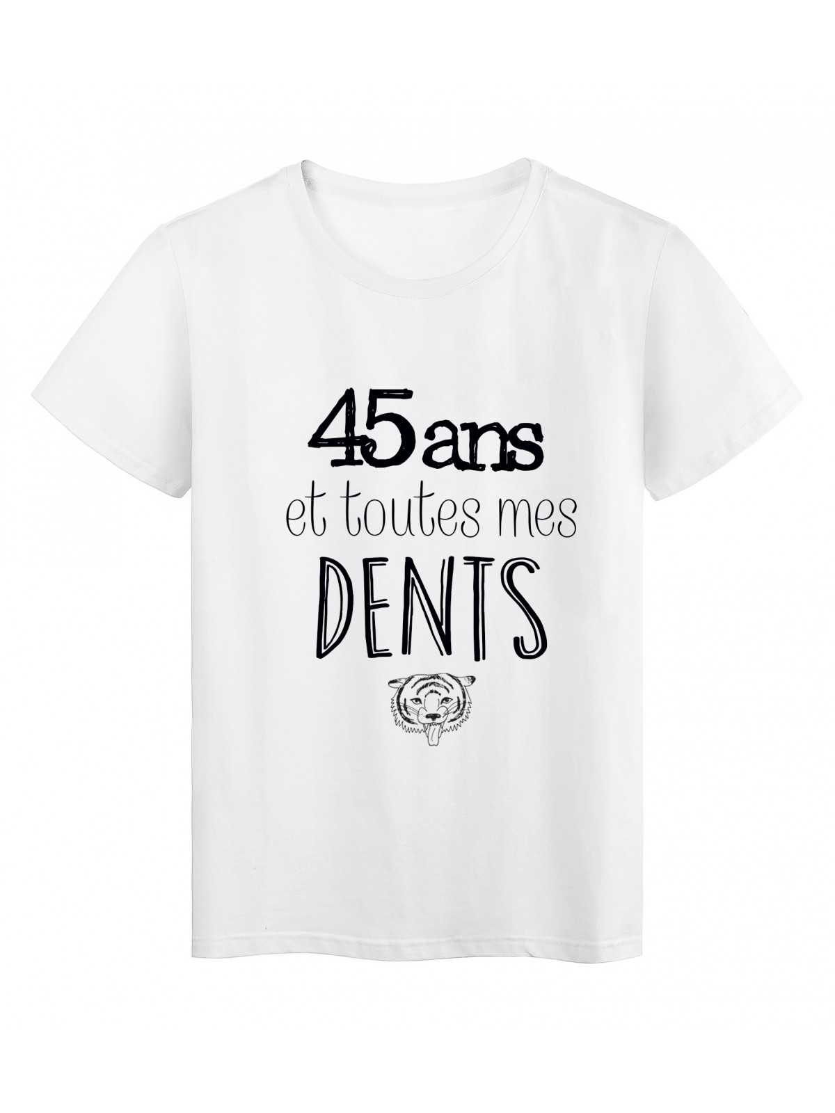 T-Shirt citation 45 ans et toutes mes dents 