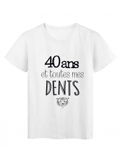 T Shirt Citation 40 Ans Et Toutes Mes Dents