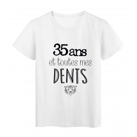 T-Shirt citation 35 ans et toutes mes dents