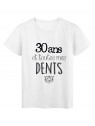 T-Shirt citation 30 ans et toutes mes dents