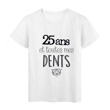 T-Shirt citation 25 ans et toutes mes dents 