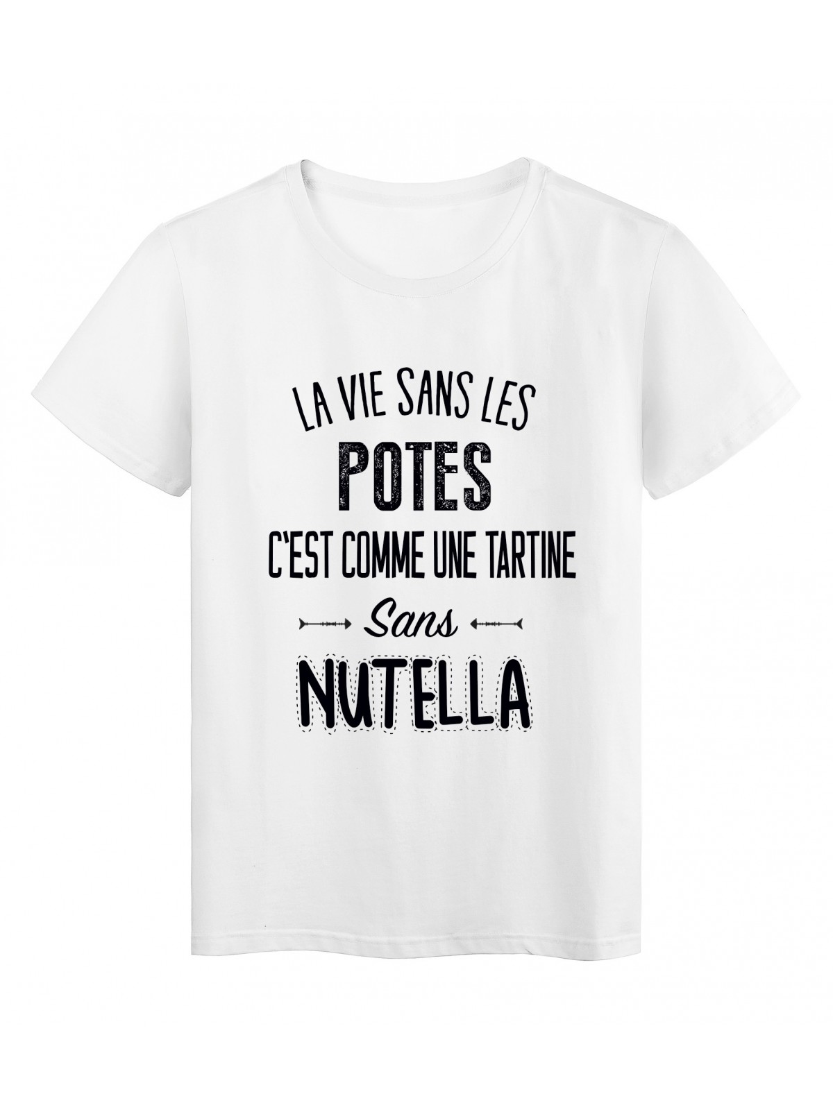 T-Shirt citation La vie dans les potes c'est comme une tartine sans nutella