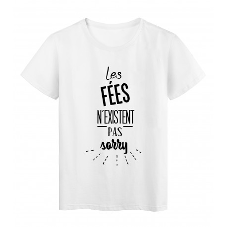 T-Shirt citation les fÃ©es n'existent pas sorry 