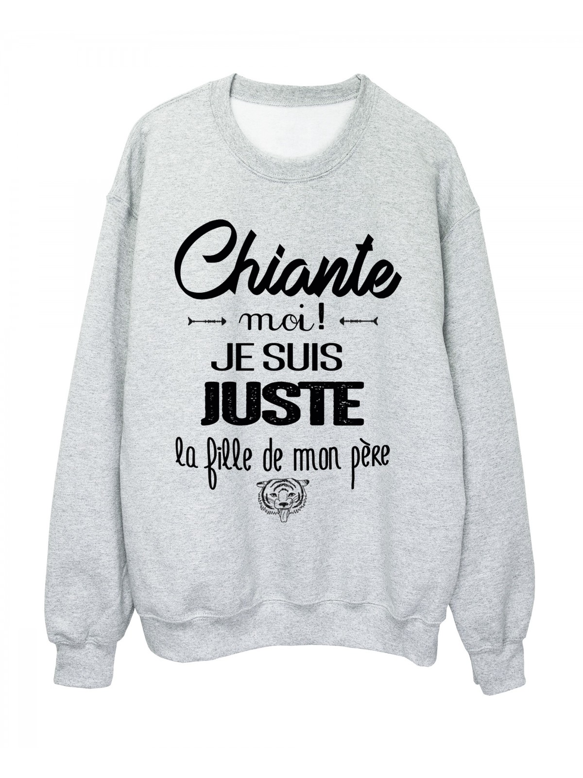 Sweat-Shirt HUMOUR CHIANTE MOI?! JE SUIS JUSTE LA FILLE DE MON PERE