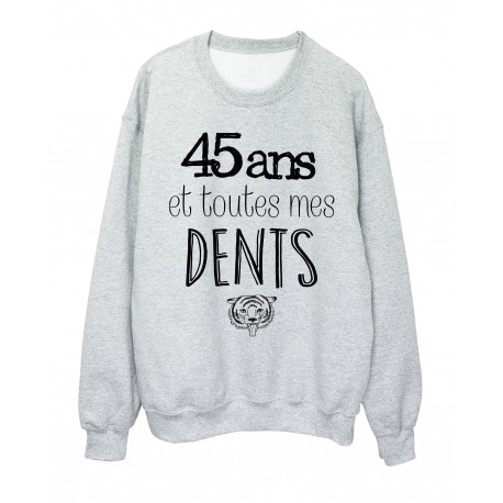 Sweat-Shirt ANNIVERSAIRE 45 ans et toutes mes dents