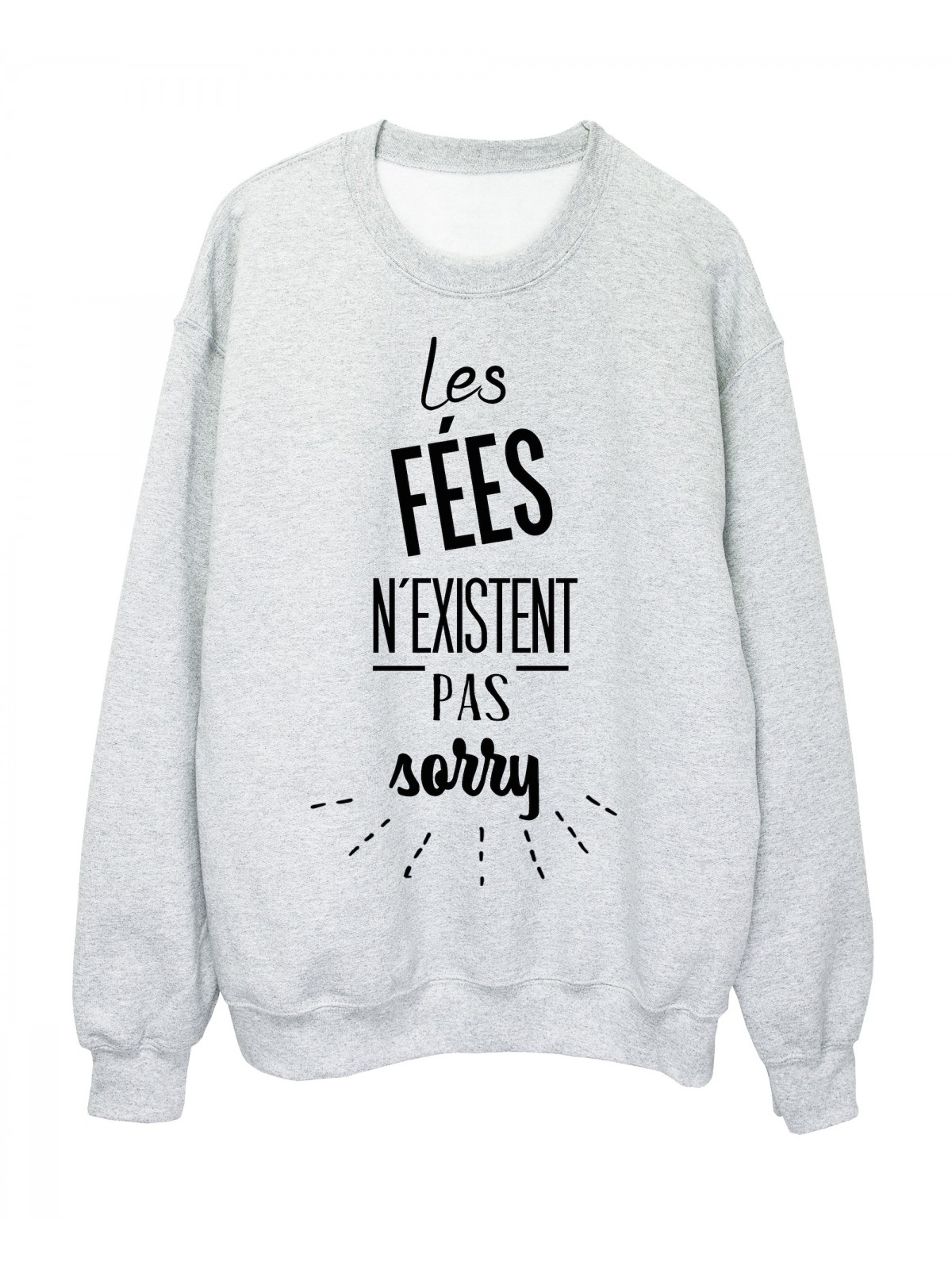 Sweat-Shirt citation les fÃ©es n'existent pas sorry