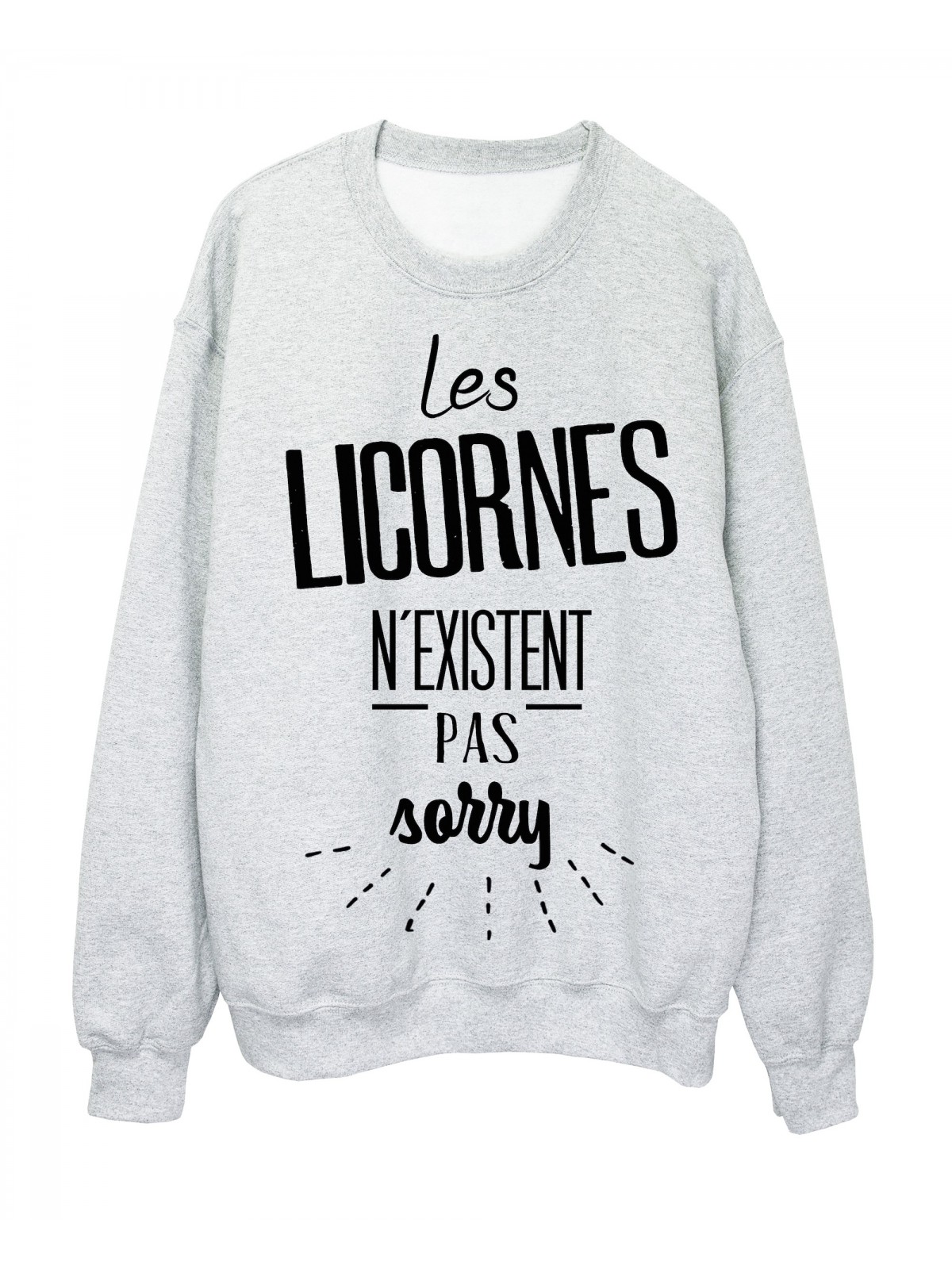 Sweat-Shirt citation les Licornes n'existent pas sorry