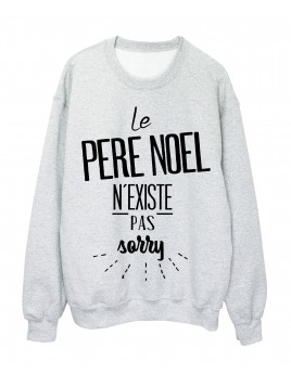 Sweat-Shirt citation le PERE NOEL n'existe pas sorry