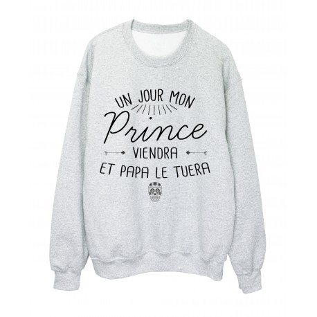 Sweat-Shirt citation humour Un jour mon prince viendra et papa le tuera