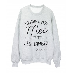 Sweat-Shirt citation humour Touche a mon mec  je te pÃ¨te les jambes