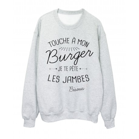 Sweat-Shirt citation humour Touche a mon Burger je te pÃ¨te les jambes