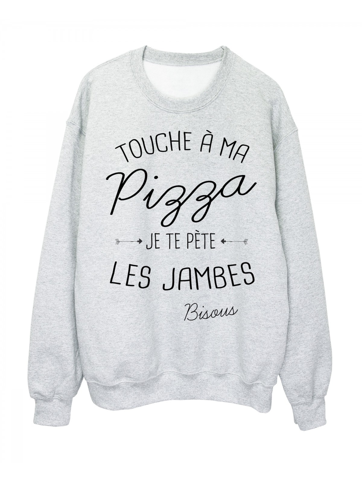 Sweat-Shirt citation humour Touche a ma Pizza je te pÃ¨te les jambes