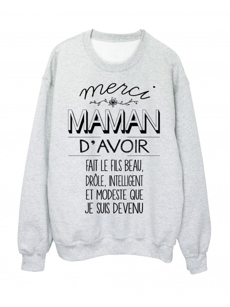 Sweat Shirt Humour Merci Maman D Avoir Fait Le Fils Que Je Suis Devenu Ref 1960