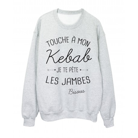 Sweat-Shirt citation humour Touche a mon Kebab je te pÃ¨te les jambes