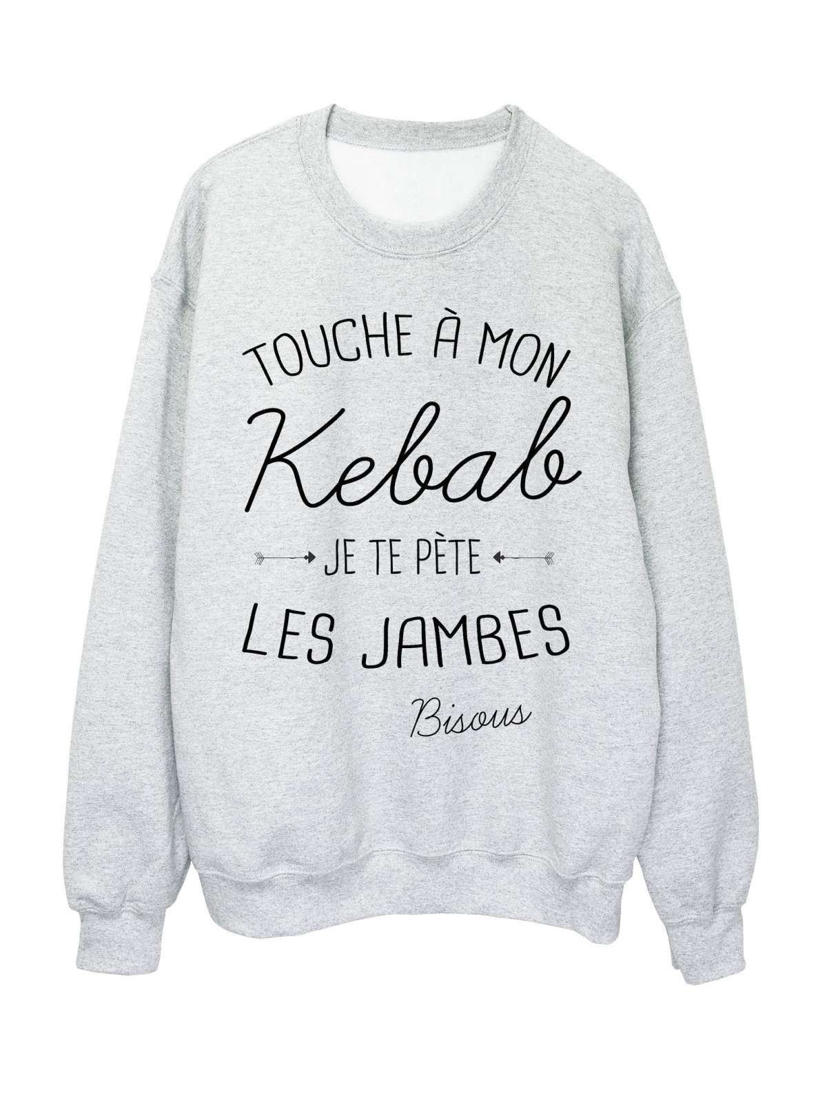 Sweat-Shirt citation humour Touche a mon Kebab je te pÃ¨te les jambes