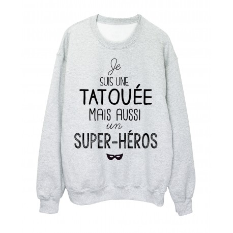 Sweat-Shirt citation je suis une TatouÃ©e mais aussi un super hÃ©ros