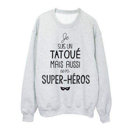 Sweat-Shirt citation je suis un TatouÃ© mais aussi un super hÃ©ros ref 1945