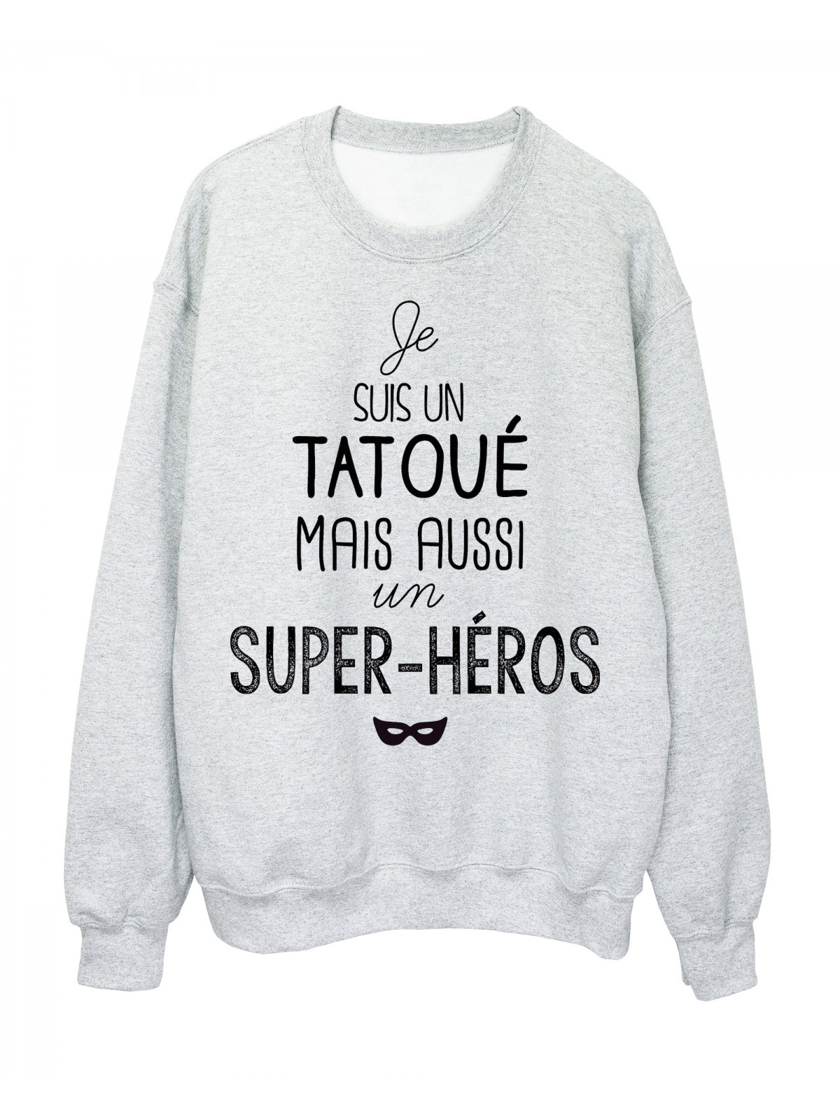 Sweat-Shirt citation je suis un TatouÃ© mais aussi un super hÃ©ros ref 1945