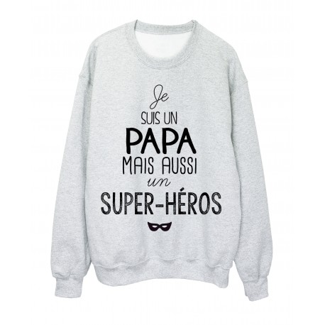 Sweat-Shirt citation je suis un Papa mais aussi un super hÃ©ros